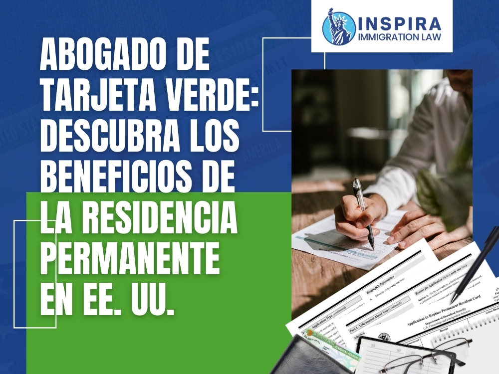 Abogado de Tarjeta Verde Descubra los beneficios Inspira Immigration Law Abogado de Tarjeta Verde Descubra los beneficios Inspira Immigration Law