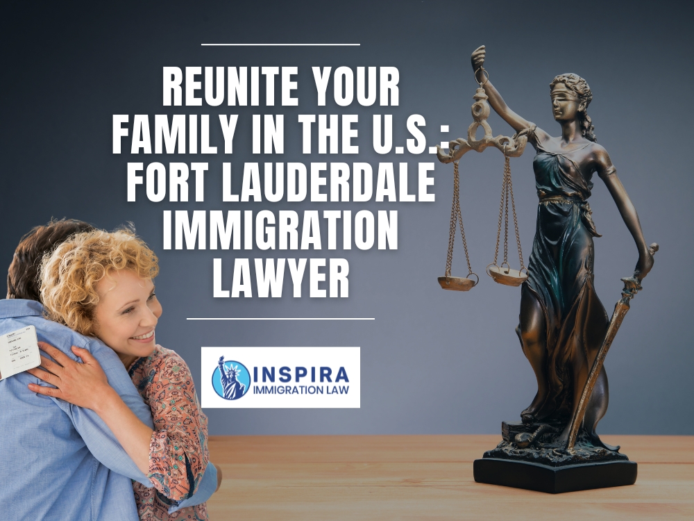 Immigration Lawyer in Fort Lauderdale Reunite Your Family in the US Inspira Immigration Law Immigration Lawyer in Fort Lauderdale Reunite Your Family in the US Inspira Immigration Law