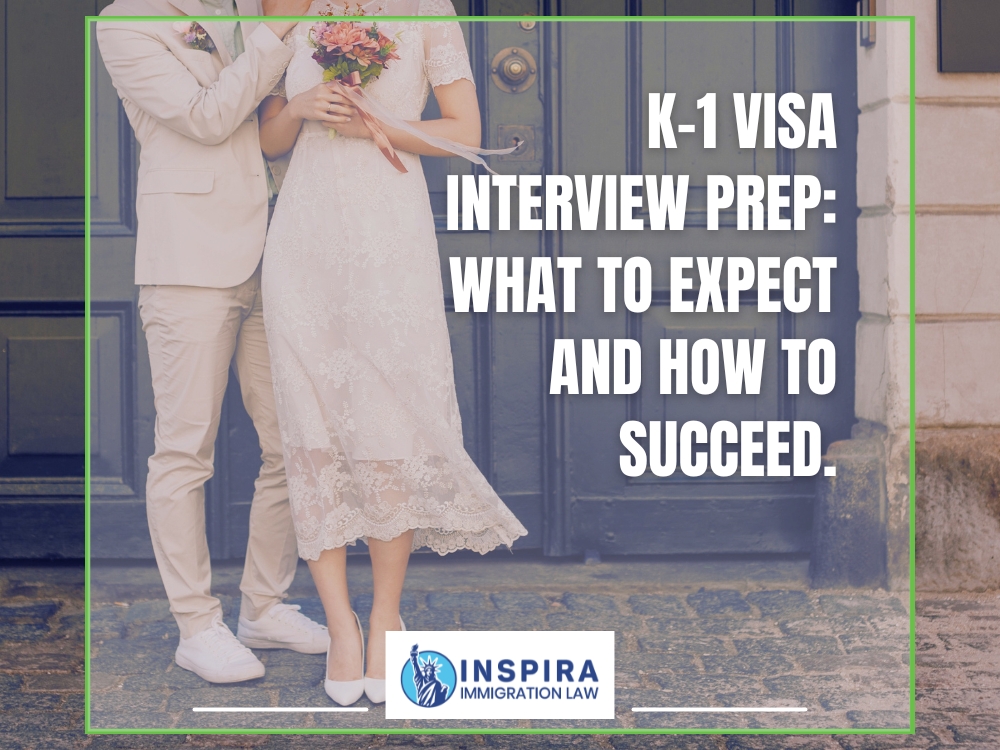 K 1 Visa K 1 Visa Interview Prep What to Expect Inspira Immigration Law K 1 Visa K 1 Visa Interview Prep What to Expect Inspira Immigration Law