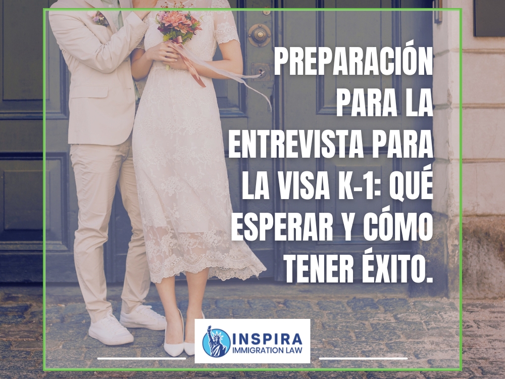 visa K 1 qué esperar y cómo tener éxito Inspira Immigration Law