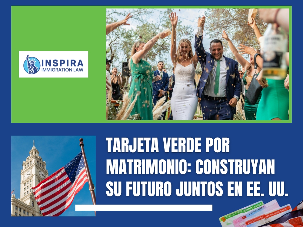 Tarjeta Verde por Matrimonio Construyan su futuro juntos en EE UU Inspira Immigration Law