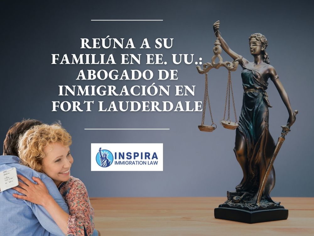 Abogado de Inmigración en Fort Lauderdale - Reúna a su familia en EE UU - Inspira Immigration Law