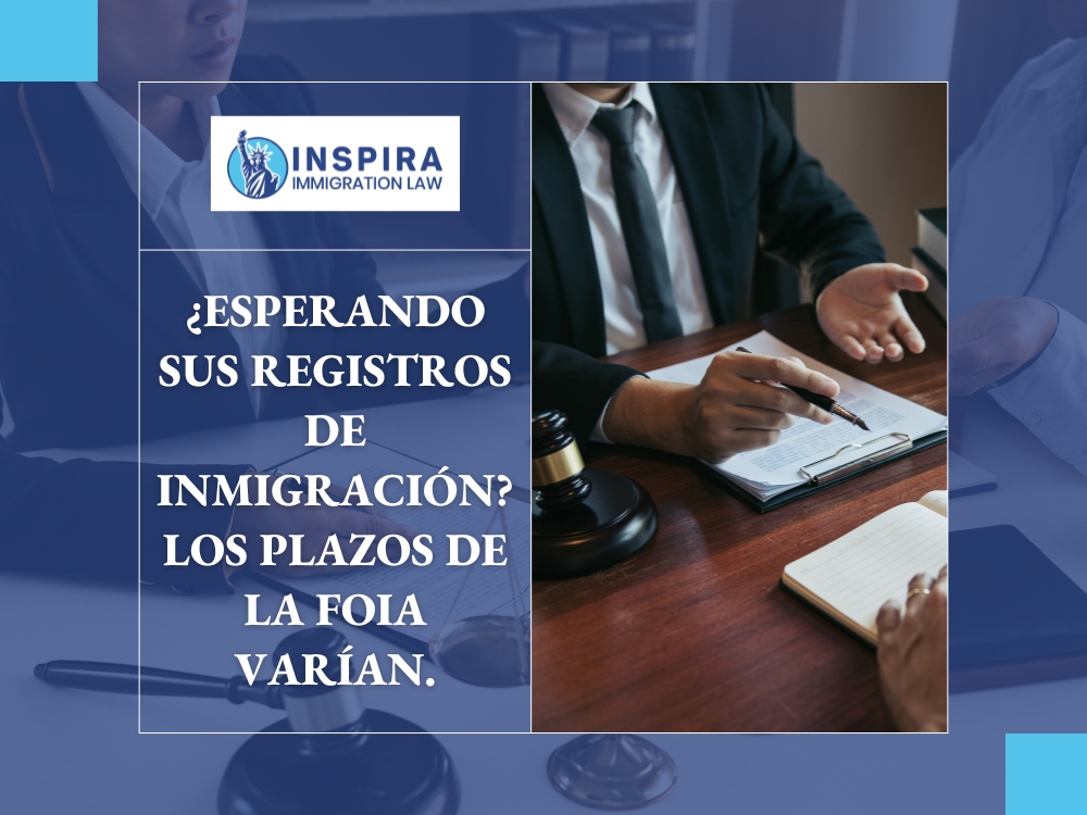 Solicitud FOIA de USCIS - Esperando sus registros de inmigración - Inspira Immigration Law