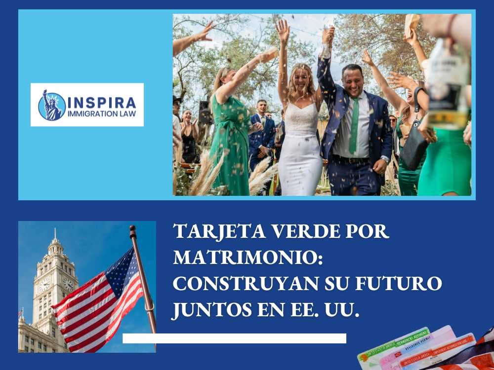 Tarjeta Verde por Matrimonio - Construyan su futuro juntos en EE UU - Inspira Immigration Law