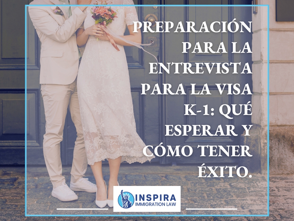 visa K-1 - qué esperar y cómo tener éxito - Inspira Immigration Law
