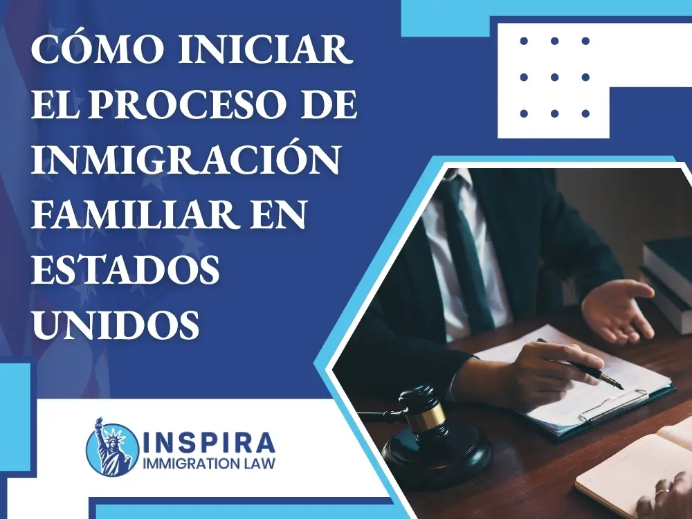 Abogado de Inmigración Familiar - Cómo iniciar el proceso de inmigración familiar - Inspira Immigration Law