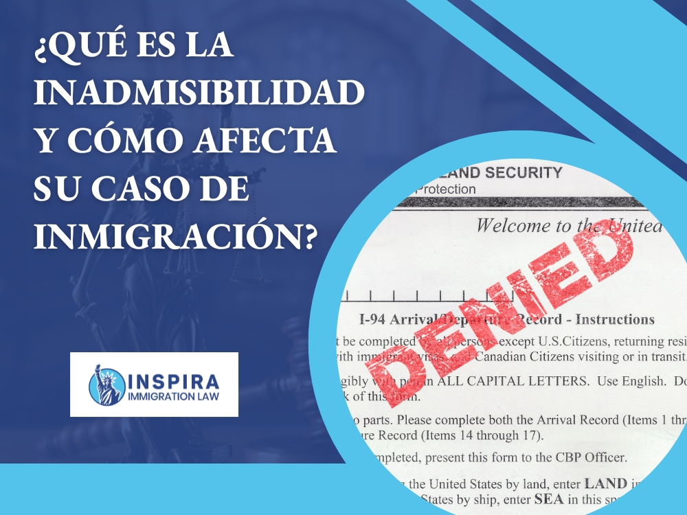 Exenciones y Soluciones de Inadmisibilidad - ¿Qué es la inadmisibilidad y cómo afecta su caso de inmigración - Inspira Immigration Law