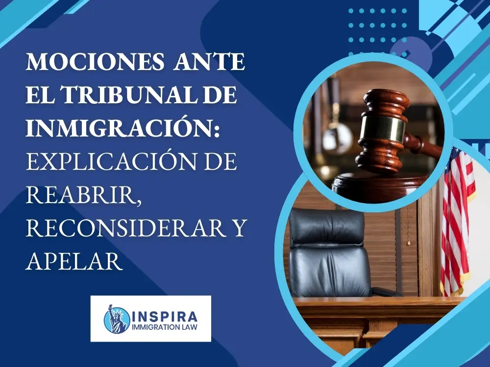 Mociones de inmigración en EE. UU. - Explicación de reabrir reconsiderar y apelar - Inspira Immigration Law