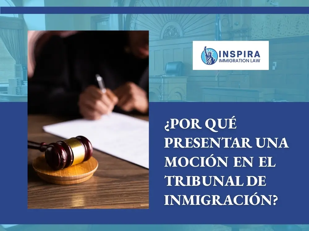 Mociones de inmigración en EE. UU. - ¿Por qué presentar una moción en el tribunal de inmigración - Inspira Immigration Law