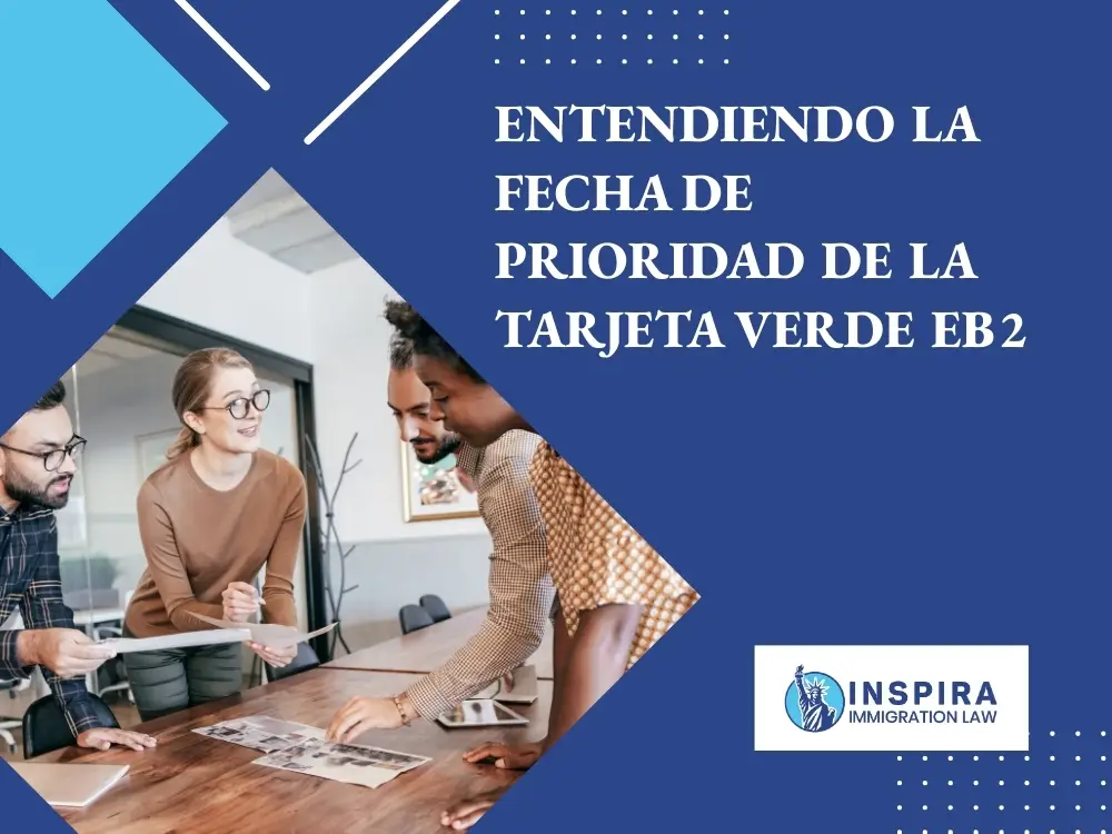 Tarjeta Verde EB2 - Entendiendo la fecha de prioridad de la tarjeta verde EB2 - Inspira Immigration Law