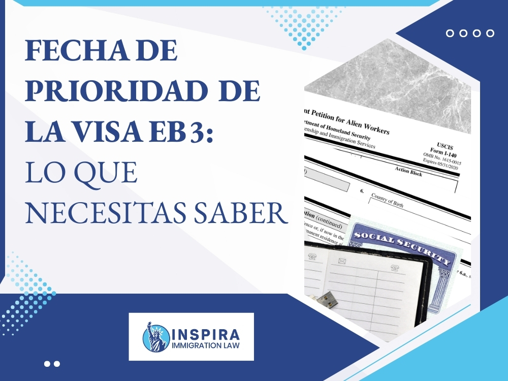 Tarjeta Verde Eb3 - Fecha de prioridad de la visa EB3 - Inspira Immigration Law