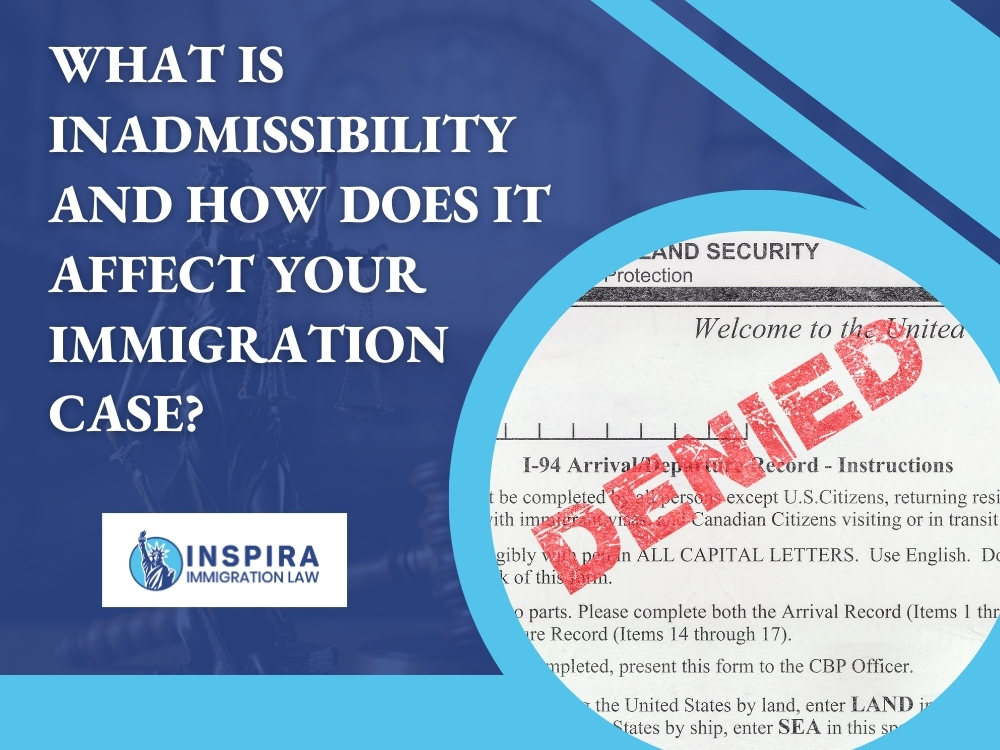 Waivers and Inadmissibility Solutions - What Is Inadmissibility - Inspira Immigration Law
